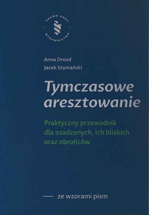 Tymczasowe aresztowanie Praktyczny przewodnik dla osadzonych, ich bliskich oraz obrońców