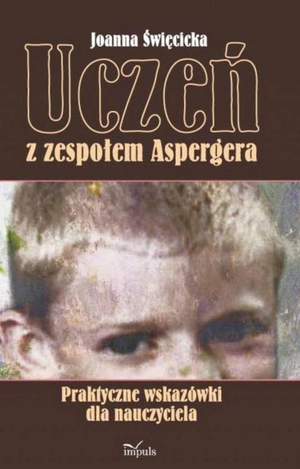 Uczeń z zespołem Aspergera Praktyczne wskazówki dla nauczyciela