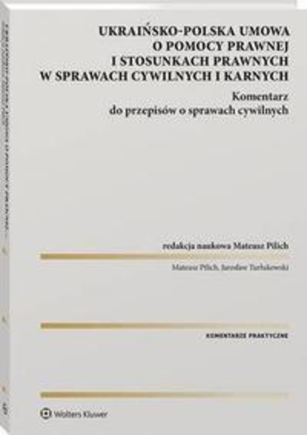 Ukraińsko-polska umowa o pomocy prawnej i stosunkach prawnych w sprawach cywilnych i karnych. Komentarz do przepisów o sprawach cywilnych - pdf