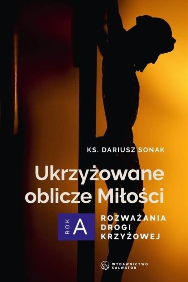 Ukrzyżowane oblicze Miłości Rozważania drogi krzyżowej