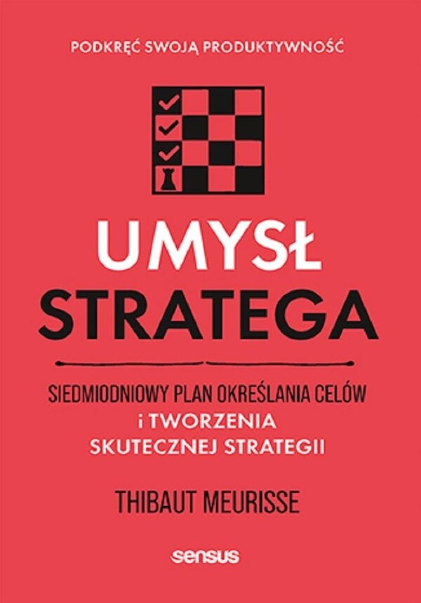 Umysł stratega Siedmiodniowy plan określania celów i tworzenia skutecznej strategii Podkręć swoją produktywność