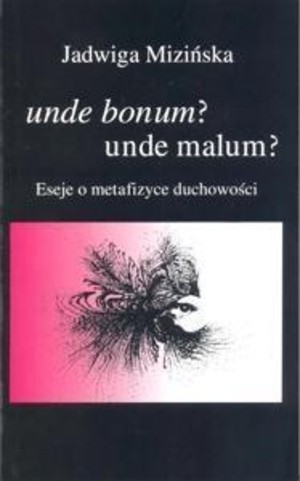 Unde bonum? Unde malum? Eseje o metafizyce duchowości