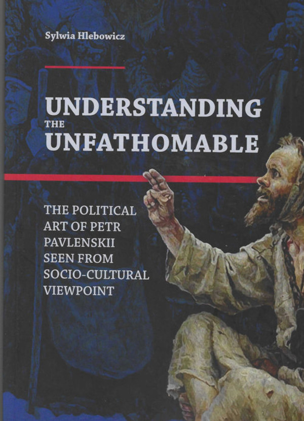 Understanding the Unfathomable The political art of Petr Pavlenskii seen from