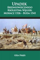 Upadek średniowiecznego Królestwa Węgier: Mohacz 1526-Buda 1541 - mobi, epub