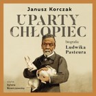 Uparty chłopiec - Audiobook mp3 Biografia Ludwika Pasteura