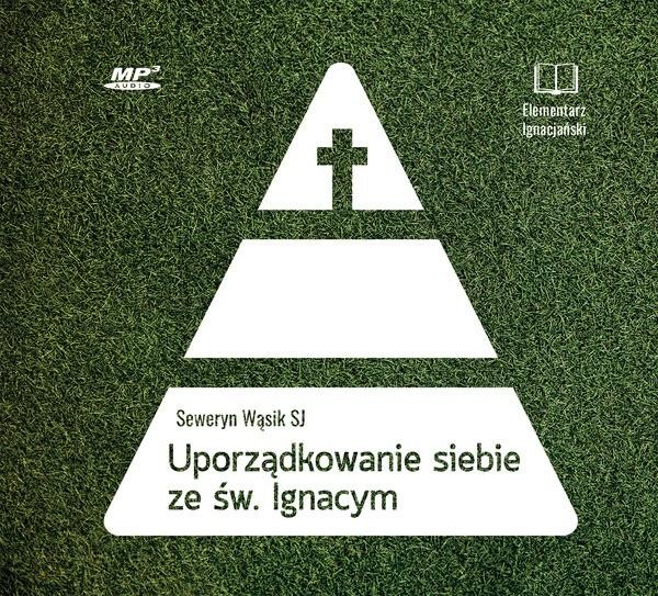 Uporządkowanie siebie ze św. Ignacym Loyolą Audiobook CD MP3