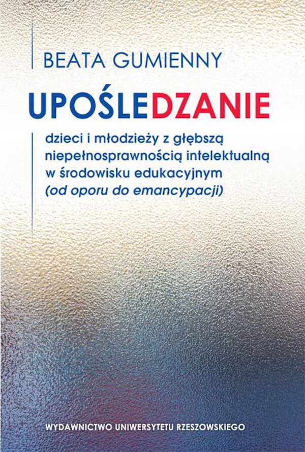 Upośledzanie dzieci i młodzieży z głębszą niepełnosprawnością intelektualną w środowisku edukacyjnym (od oporu do emancypacji) - pdf