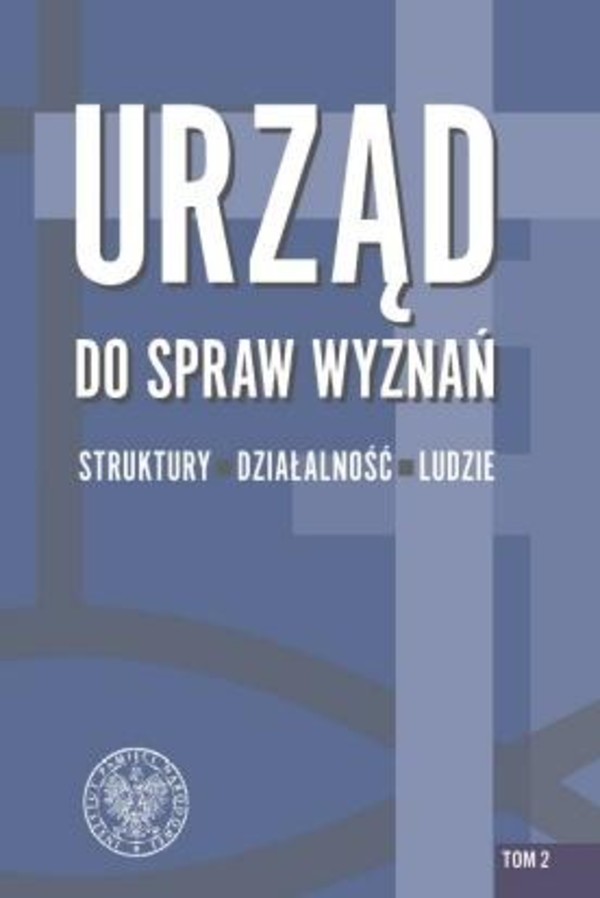 Urząd do spraw Wyznań Struktury, działalność, ludzie Tom 2