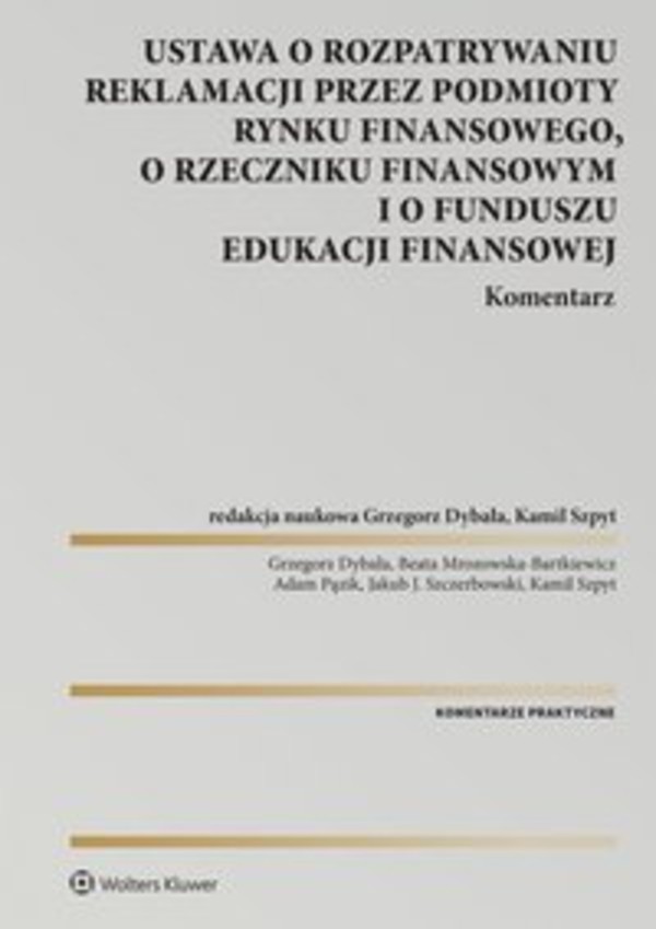Ustawa o rozpatrywaniu reklamacji przez podmioty rynku finansowego, o Rzeczniku Finansowym i o Funduszu Edukacji Finansowej. Komentarz - pdf 1