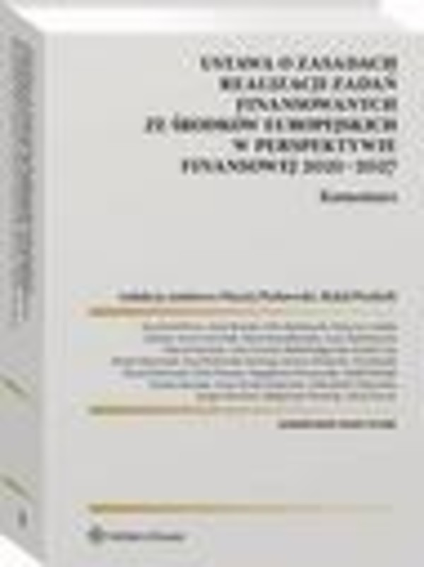 Ustawa o zasadach realizacji zadań finansowanych ze środków europejskich w perspektywie finansowej 2021-27. Komentarz - pdf