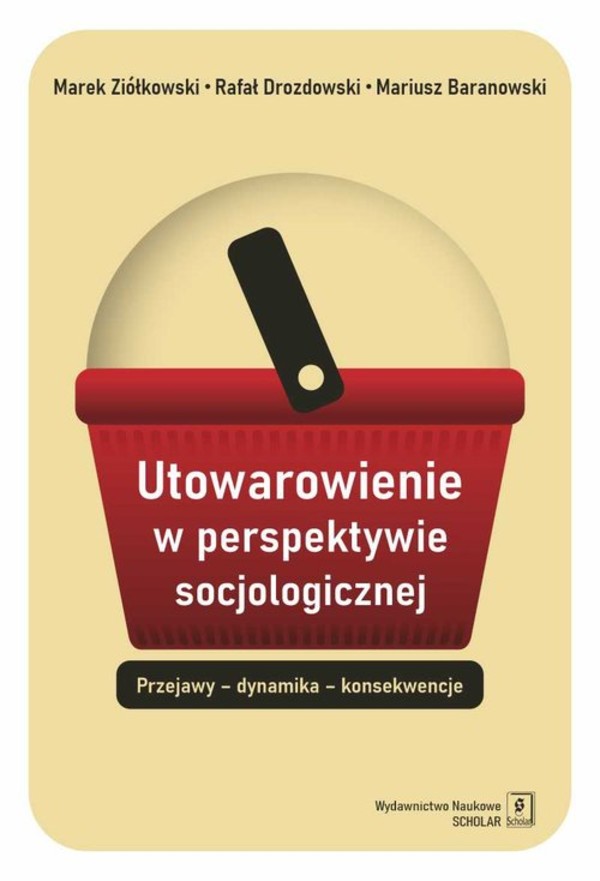 Utowarowienie w perspektywie socjologicznej Przejawy dynamika konsekwencje