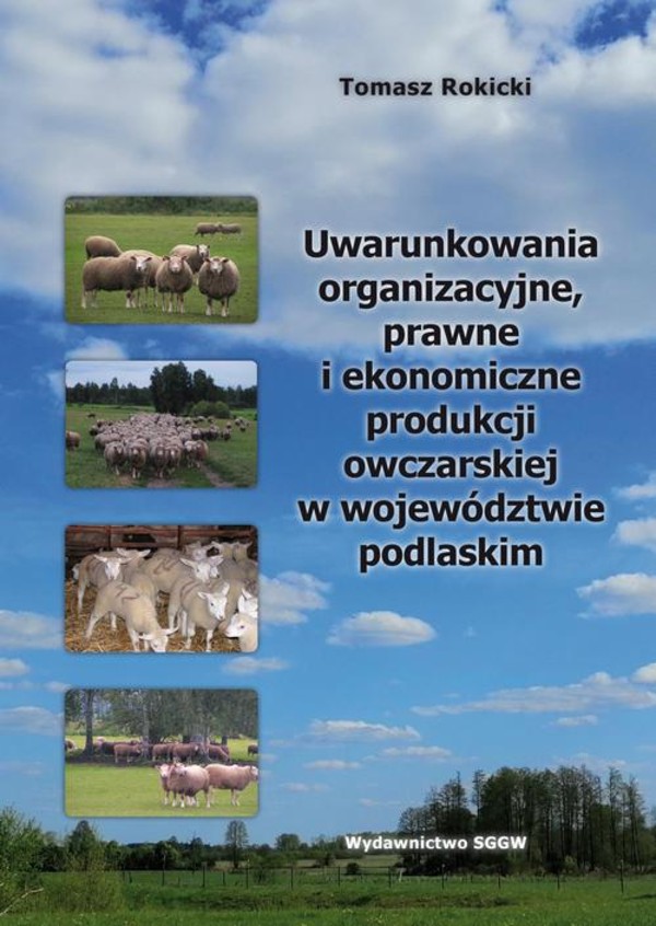 Uwarunkowania organizacyjne, prawne i ekonomiczne produkcji owczarskiej w województwie podlaskim - pdf