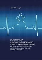 Uwarunkowania środowiskowe i treningowe rozwoju sprawności fizycznej - pdf typu zdrowotnego (Health-Related Fitness) oraz jej związki z poczuciem koherencji młodzieży akademickiej