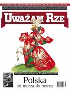 Uważam Rze. Inaczej pisane nr 27/2012 - pdf Polska od morza do morza