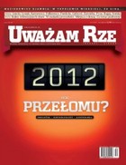 Uważam Rze. Inaczej pisane nr 47/2012 - pdf 2012 rok przełomu?