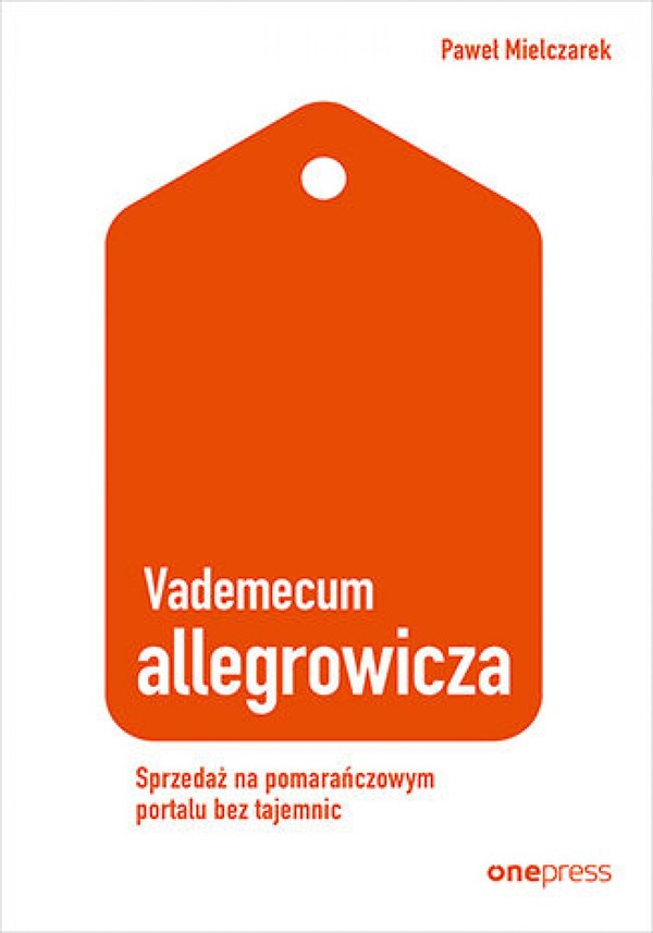 Vademecum allegrowicza. Sprzedawaj na pomarańczowym portalu bez tajemnic - mobi, epub, pdf