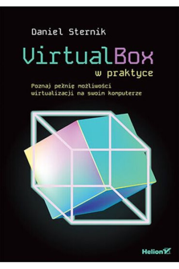 VirtualBox w praktyce Poznaj pełnię możliwości wirtualizacji na swoim komputerze