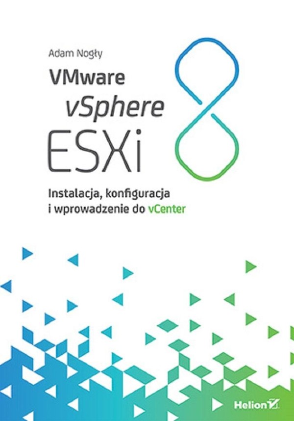 VMware vSphere ESXi 8 Instalacja, konfiguracja i wprowadzenie do vCenter