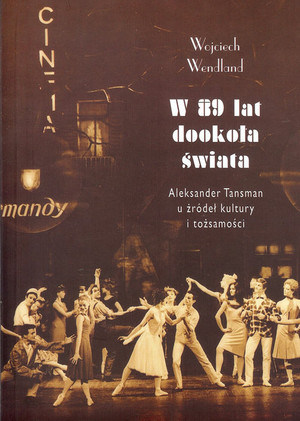 W 89 lat dookoła świata Aleksander Tansman u źródeł kultury i tożsamości