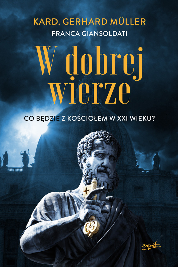 W dobrej wierze Co będzie z Kościołem w XXI wieku?