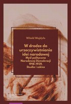 W drodze do urzeczywistniania idei narodowej - pdf Myśl polityczna Narodowej Demokracji 1918-1939. Studia i szkice