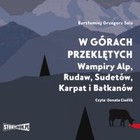 W górach przeklętych - Audiobook mp3 Wampiry Alp, Rudaw, Sudetów, Karpat i Bałkanów