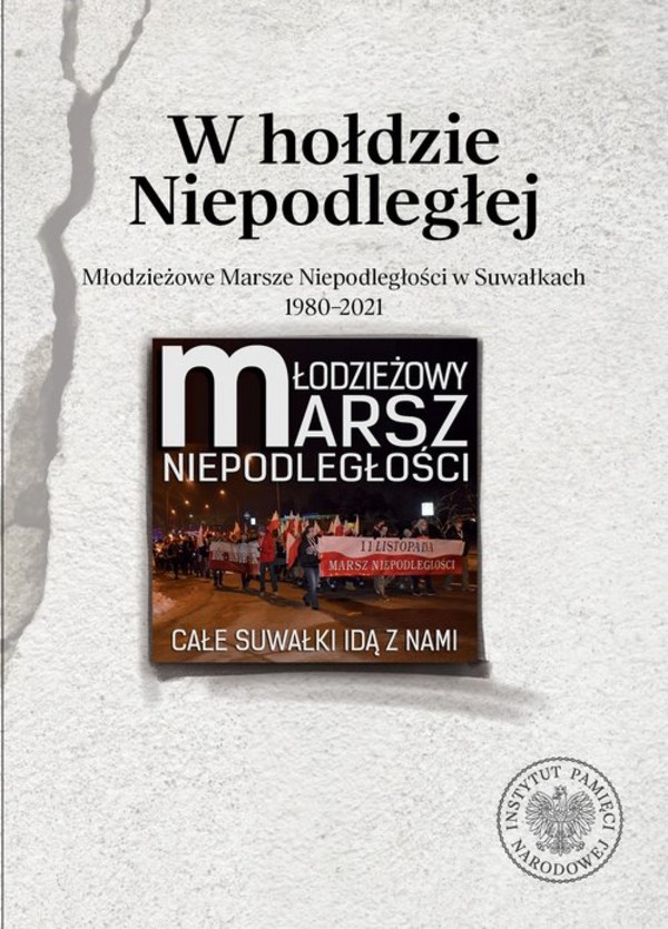 W hołdzie Niepodległej Młodzieżowe Marsze Niepodległości w Suwałkach 1980-2021