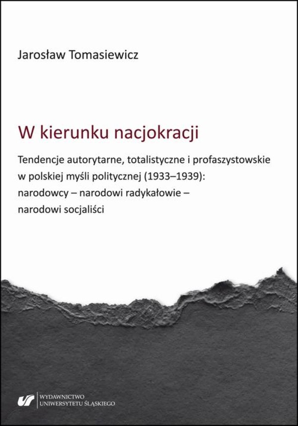 W kierunku nacjokracji. Tendencje autorytarne, totalistyczne i profaszystowskie w polskiej myśli politycznej (1933–1939): narodowcy – narodowi radykałowie – narodowi socjaliści - pdf