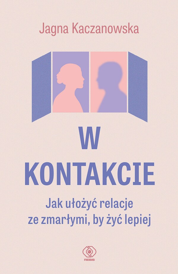 W kontakcie. Jak ułożyć relacje ze zmarłymi, by żyć lepiej - mobi, epub