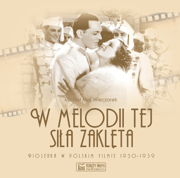 W melodii tej siła zaklęta Piosenka w polskim filmie 1930-1939