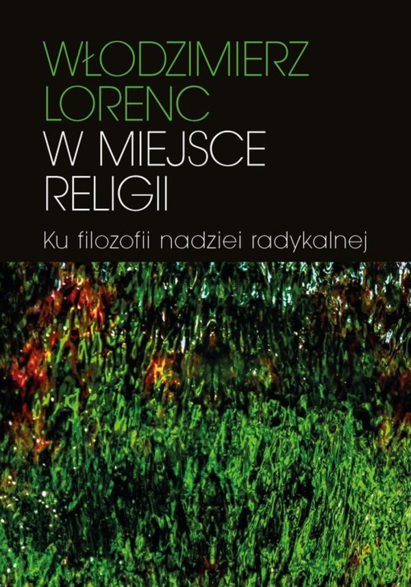 W miejsce religii. Ku filozofii nadziei radykalnej