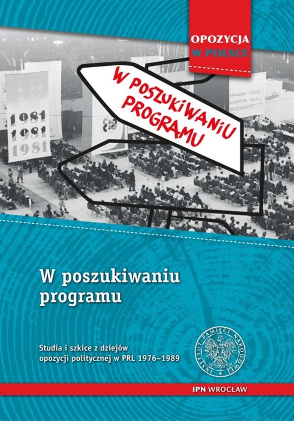 W poszukiwaniu programu Studia i szkice z dziejów opozycji politycznej w PRL 1956-1989