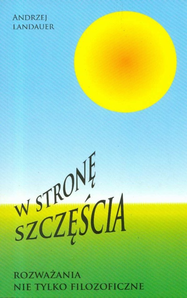 W stronę szczęścia. Rozważania nie tylko filozoficzne