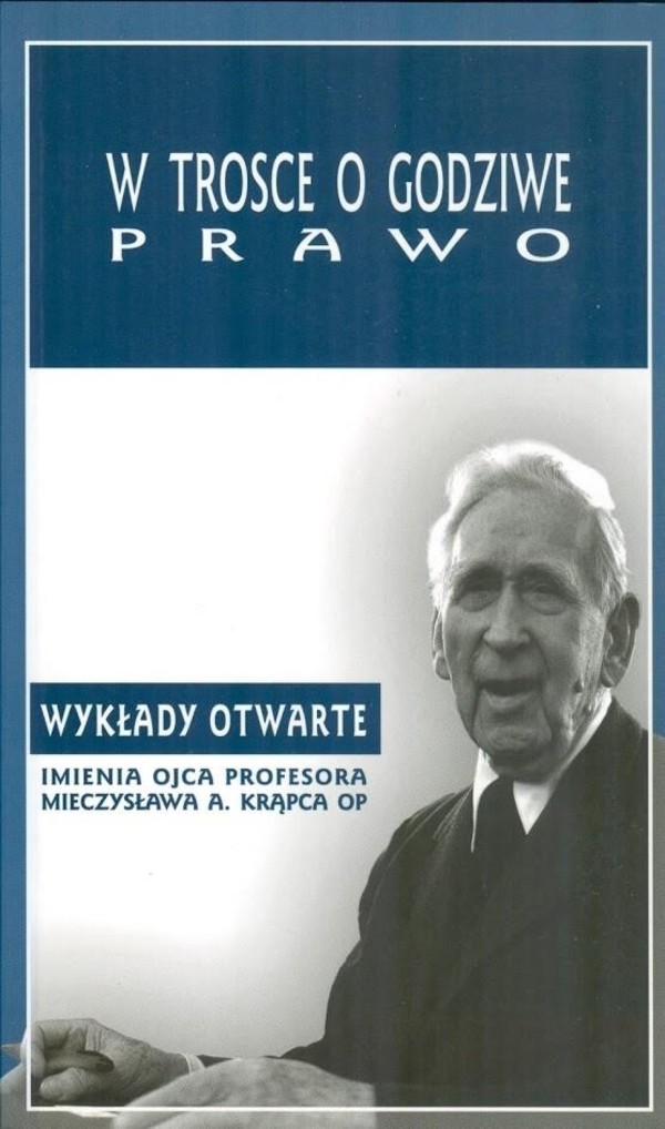 W trosce o godziwe prawo Wykłady Otwarte imienia Ojca Profesora Mieczysława A. Krąpca OP