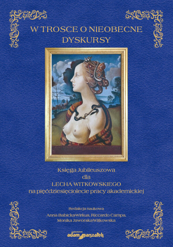 W trosce o nieobecne dyskursy. Księga Jubileuszowa dla Lecha Witkowskiego na pięćdziesięciolecie pra