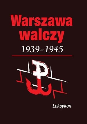 Warszawa walcząca 1939-1945 Leksykon