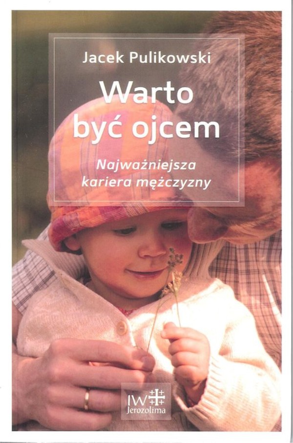 Warto być ojcem Najważniejsza kariera mężczyzny