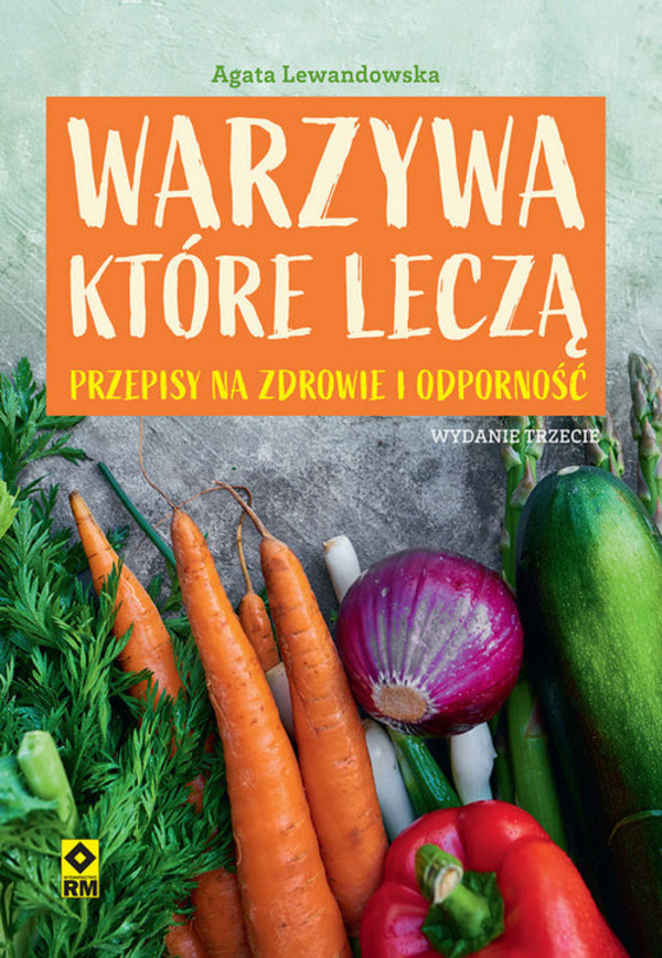 Warzywa które leczą Przepisy na zdrowie i odporność