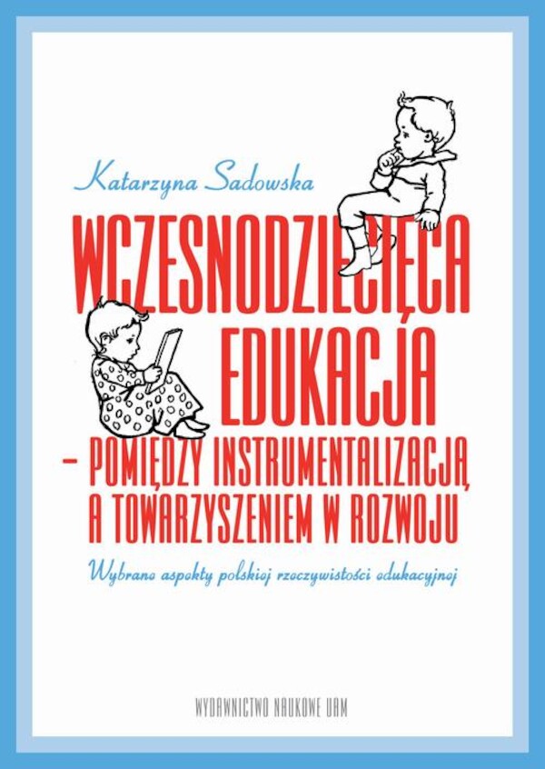 Wczesnodziecięca edukacja - pomiędzy instrumentalizacją a towarzyszeniem w rozwoju - pdf