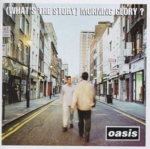 (What`s The Story) Morning Glory?