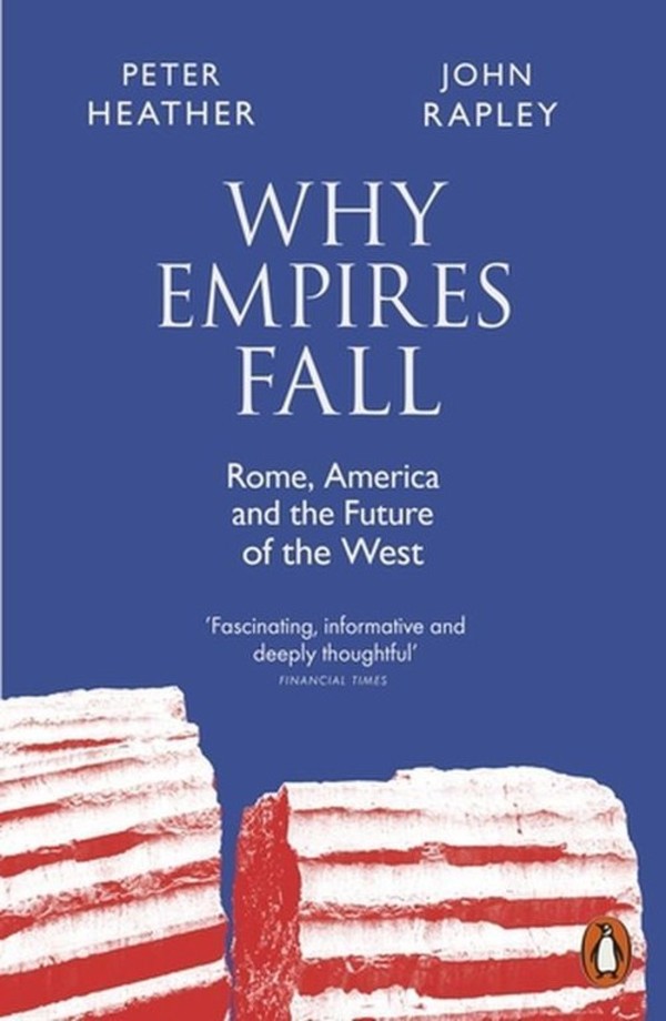 Why Empires Fall Rome, America and the Future of the West