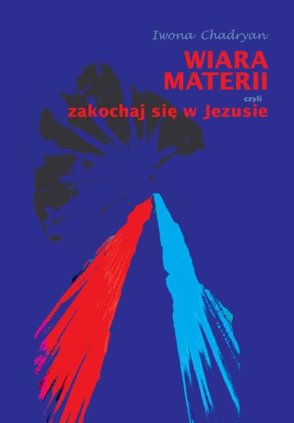 Wiara materii czyli zakochaj się w Jezusie - epub