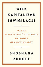 Wiek kapitalizmu inwigilacji. Walka o przyszłość ludzkości na nowej granicy władzy - mobi, epub