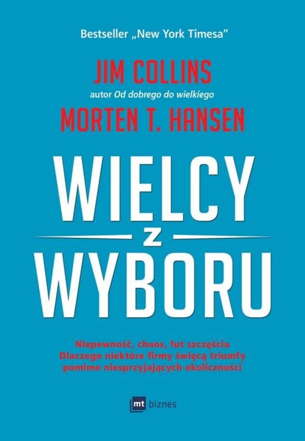 Wielcy z wyboru Niepewność, chaos, łut szczęścia dlaczego niektóre firmy święcą triumfy pomimo niesprzyjających okoliczności