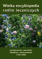 Wielka encyklopedia roślin leczniczych. Występowanie, zawartość, działanie i zastosowanie 1726 roślin - mobi, epub