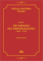 Wielka historia Polski Tom 8 Od niewoli do niepodległości (1864-1918) - pdf