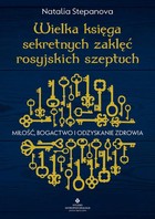 Wielka księga sekretnych zaklęć rosyjskich szeptuch - mobi, epub, pdf Miłość, bogactwo i odzyskanie zdrowia