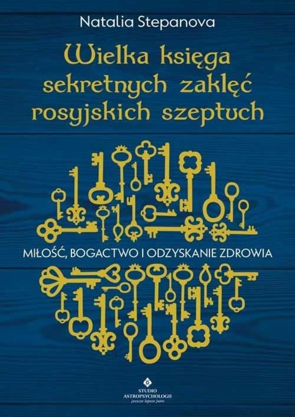 Wielka księga sekretnych zaklęć rosyjskich szeptuch Miłość, bogactwo i odzyskanie zdrowia