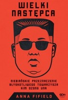 Wielki Następca. Niebiańskie przeznaczenie błyskotliwego towarzysza Kim Dzong Una - mobi, epub