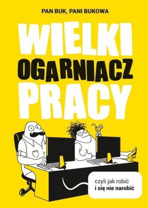 Wielki Ogarniacz Pracy czyli jak robić i się nie narobić